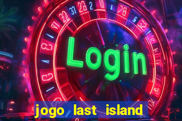 jogo last island of survival